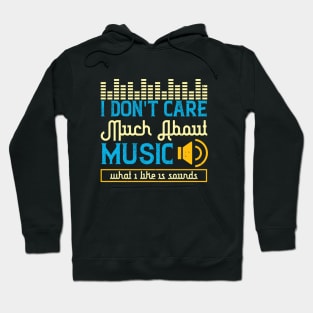 I don't care much about music. What I like is sounds Hoodie